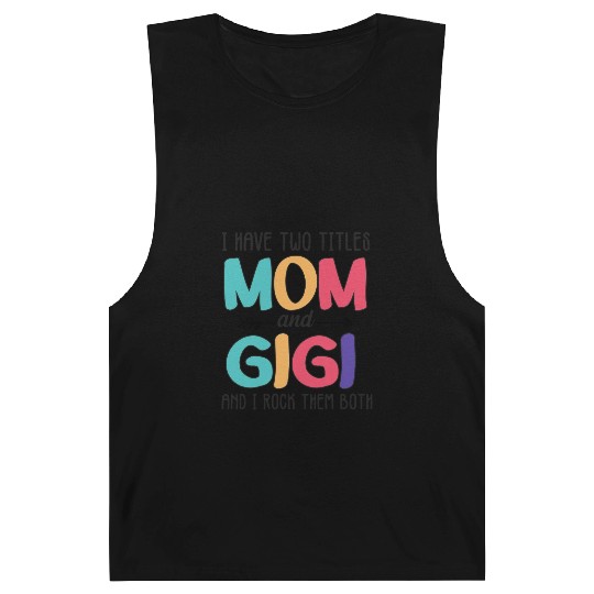 I Have Two Titles Mom And Gigi Barnard Tanks