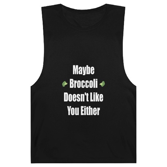 Maybe Broccoli Doesn t Like You Either Barnard Tanks