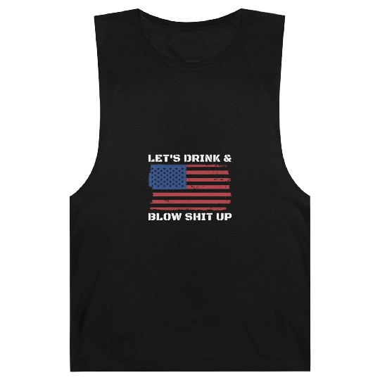 Let's Drink And Blow Shit Up Fireworks 4th Of July Barnard Tanks