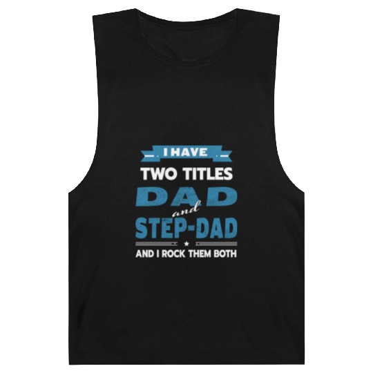 Father s Day I Have Two Titles Dad And Step Dad Barnard Tanks