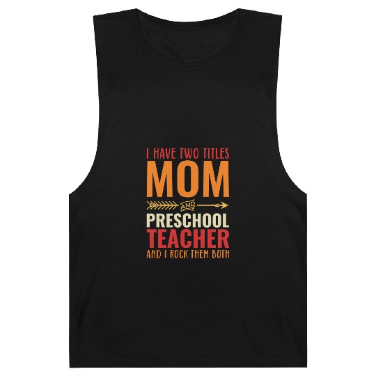 I Have Two Titles Mom and PRESCHOOL TEACHER Barnard Tanks