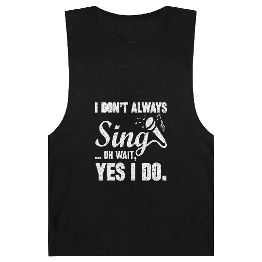 I Don t Always Sing Oh Wait Yes I Do Barnard Tanks