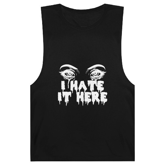 I hate it here - Funny sarcasm Barnard Tanks
