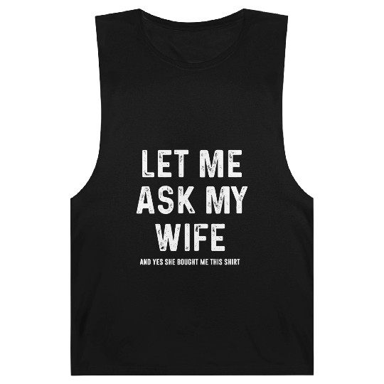 Let Me Ask My Wife Funny Sarcastic Barnard Tanks