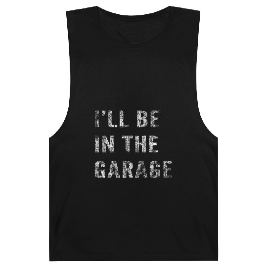 Funny Car Guy, Mechanic, I'll Be In The Garage Barnard Tanks