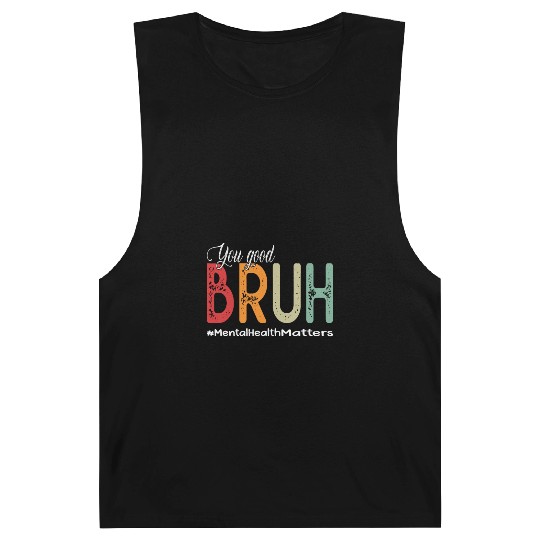 You Good Bruh Mental Health Counselor Therapist Barnard Tanks