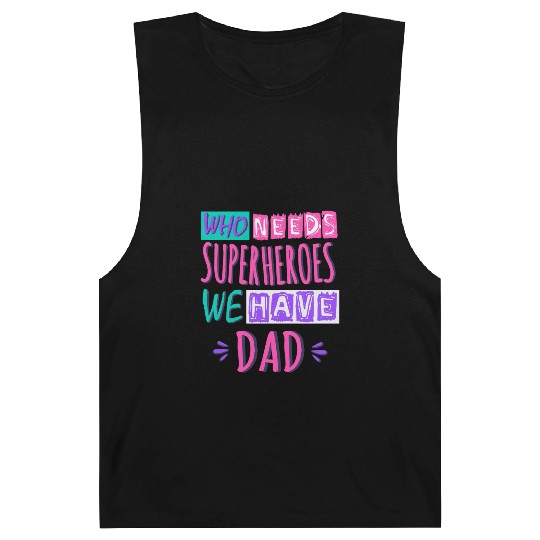 Who Needs Superheroes We Have Dad Barnard Tanks