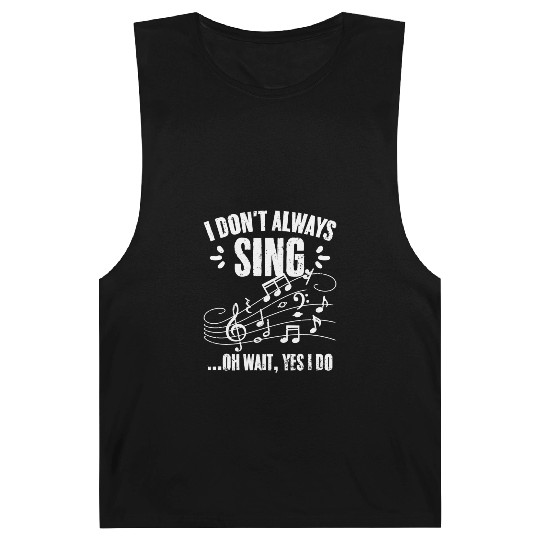 I Don t Always Sing Oh Wait Yes I Do Funny Singing Barnard Tanks