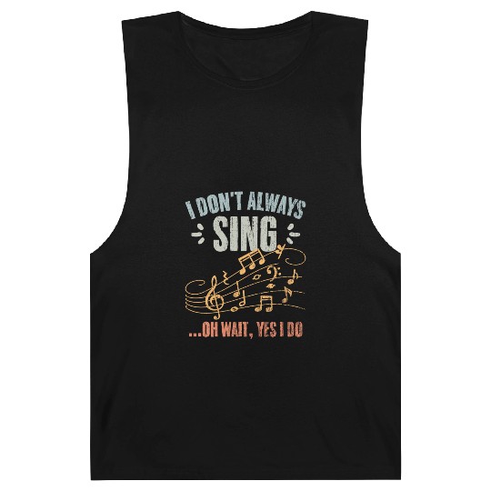 Vintage I Don t Always Sing Oh Wait Yes I Do A Barnard Tanks