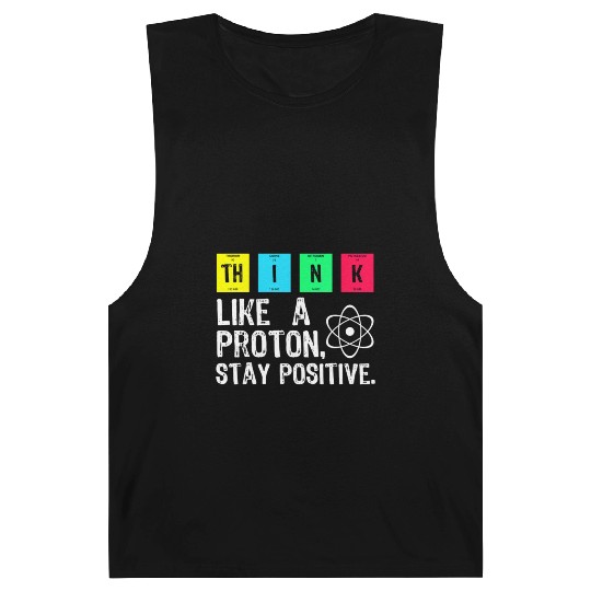 think like a proton stay positive funny science t Barnard Tanks