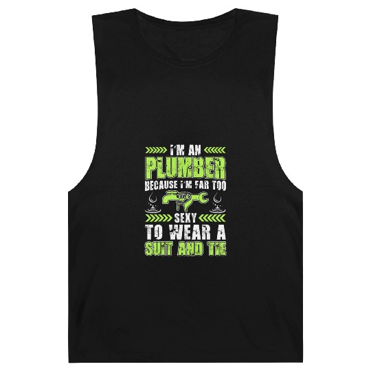 I m An Plumber Because I m Far Too Sexy To Wear A Barnard Tanks