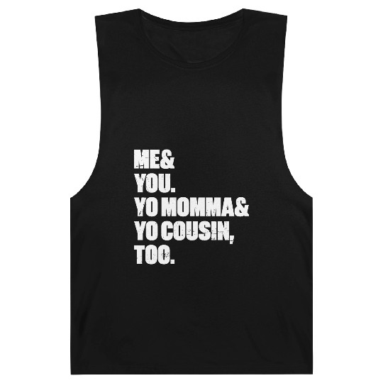 Me You Yo Momma Yo Cousin Too (White) Barnard Tanks