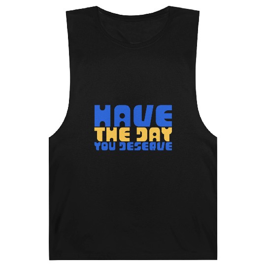 Have The Day You Deserve, blue and yellow, motivat Barnard Tanks