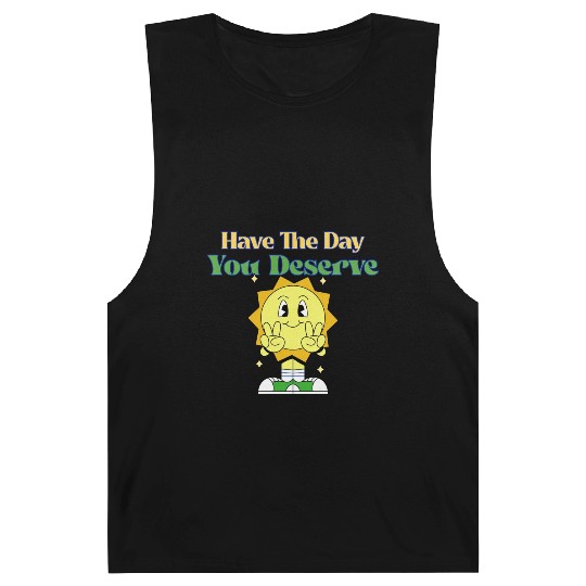 Have The Day You Deserve, sunny, motivational quot Barnard Tanks