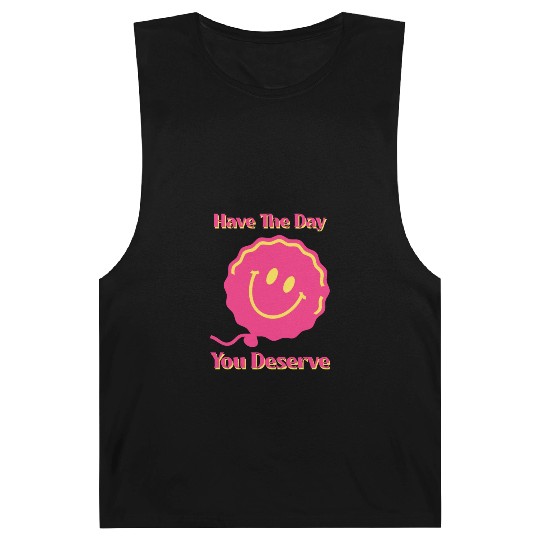 Have The Day You Deserve, pink smile face, balloon Barnard Tanks