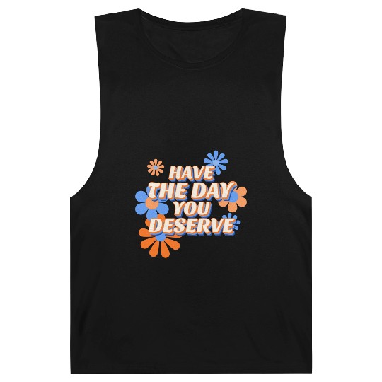 Have The Day You Deserve, vintage flower, motivati Barnard Tanks