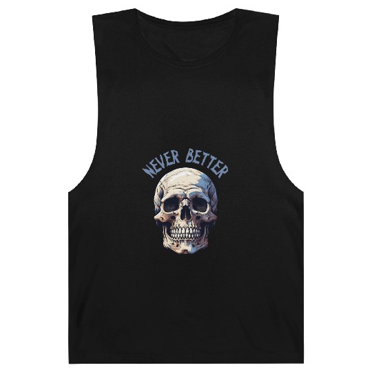 Never Better Skeleton Funny Halloween Skull Barnard Tanks
