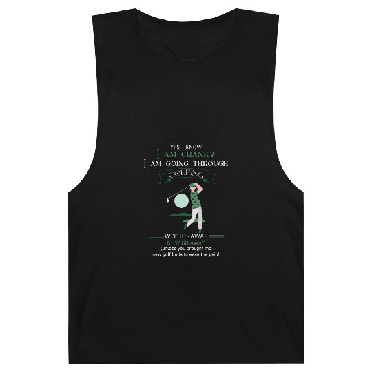 Yes I Know I Am Cranky I Am Going Through Golfing Barnard Tanks