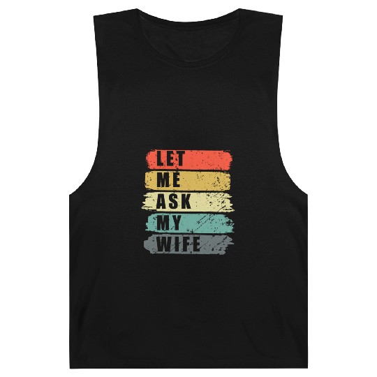 Let Me Ask My Wife Funny Humor Couples Barnard Tanks