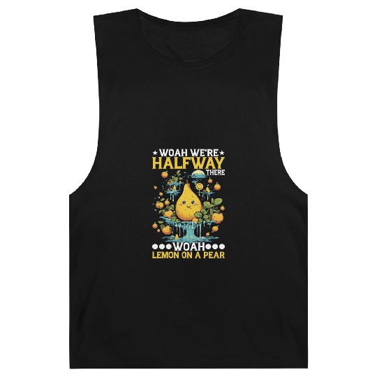 Woah We're Halfway There, Woah Lemon On A Pear 8 Barnard Tanks