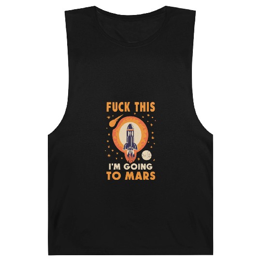 Funny Saying Fuck This I`m Going To Mars Barnard Tanks
