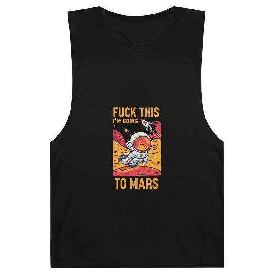 Funny Saying Fuck This I`m Going To Mars Barnard Tanks
