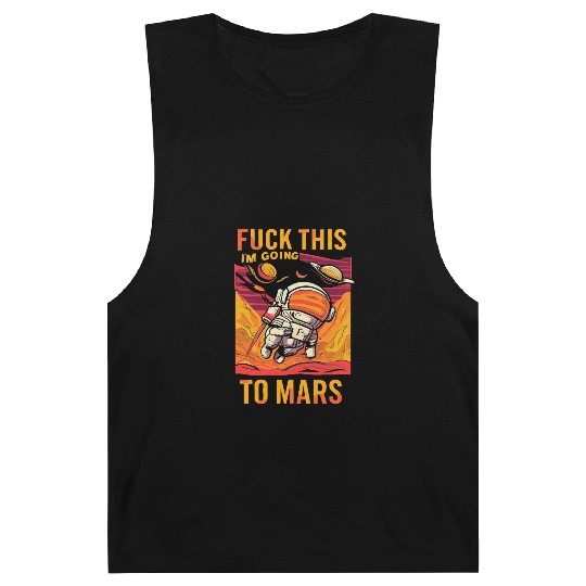 Funny Saying Fuck This I`m Going To Mars Barnard Tanks