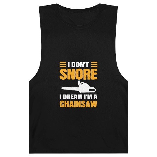 I Don't Snore I Dream I Am A Chainsaw Barnard Tanks