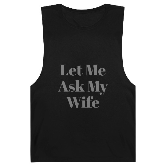 Let Me Ask My Wife Funny Barnard Tanks