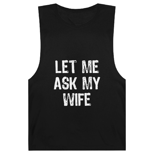 Let Me Ask My Wife Funny Barnard Tanks