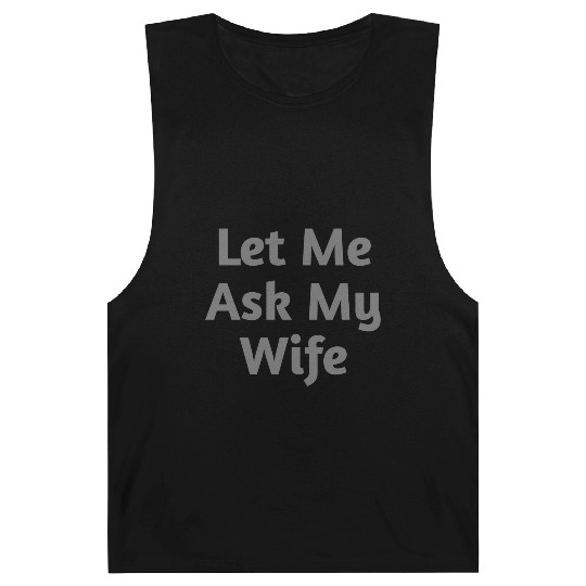 Let Me Ask My Wife Funny Barnard Tanks
