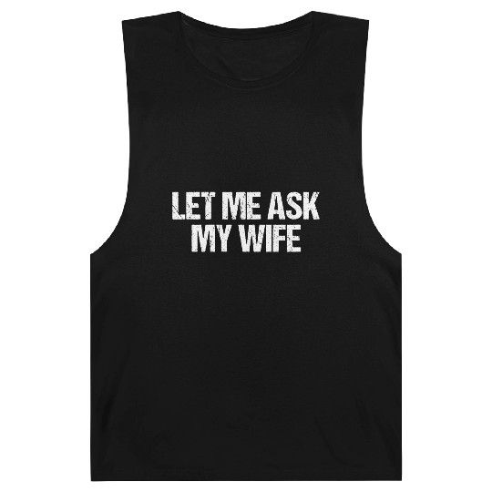 Let Me Ask My Wife Funny Barnard Tanks
