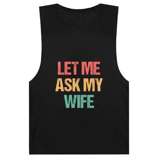 Let Me Ask My Wife Funny Barnard Tanks