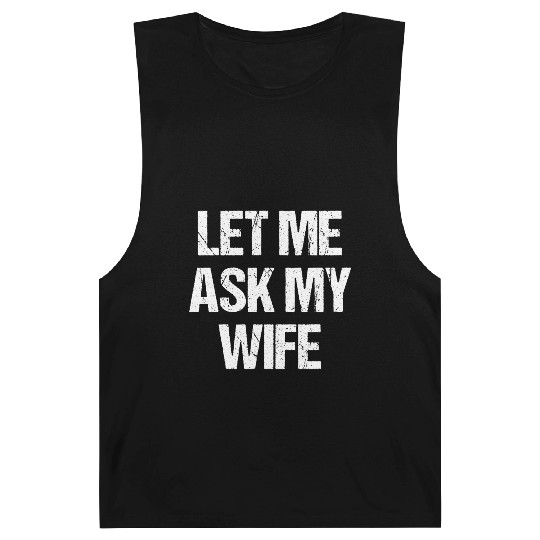 Let Me Ask My Wife Funny Barnard Tanks