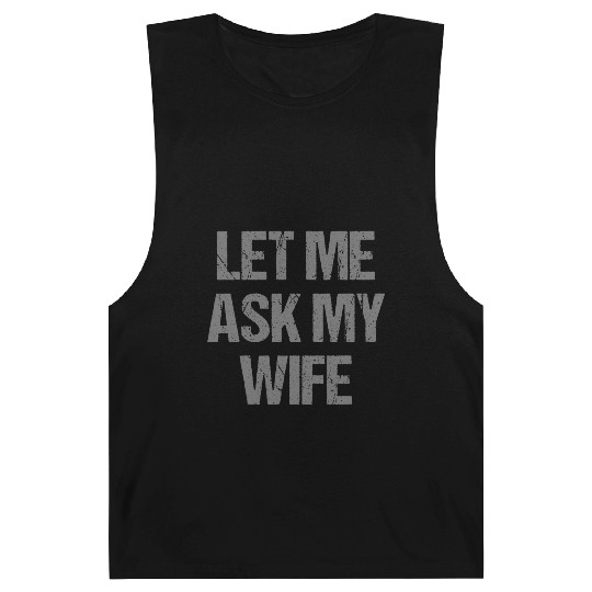 Let Me Ask My Wife Funny Barnard Tanks