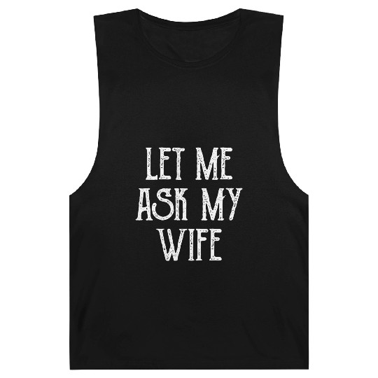 Let Me Ask My Wife Funny Barnard Tanks