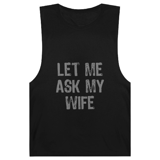 Let Me Ask My Wife Funny Barnard Tanks