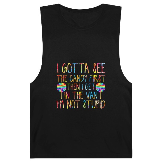 I Gotta See The Candy First I m Not Stupid Barnard Tanks