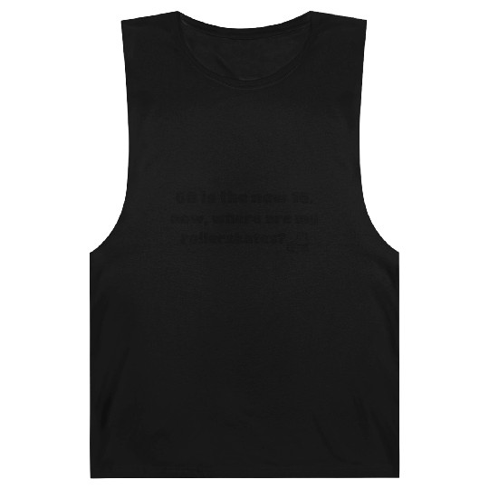 60 is the new 16. ROLLERSKATES BLACK Barnard Tanks
