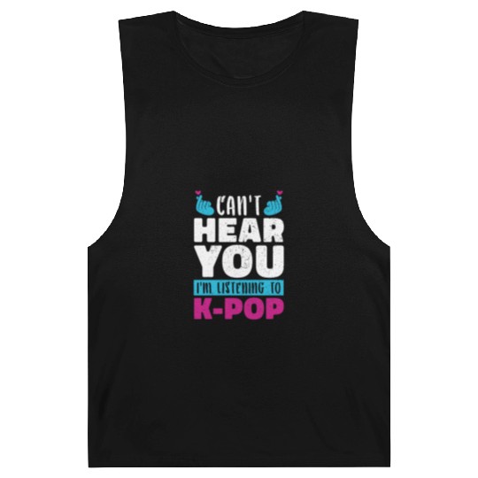 I Can Not Hear You Funny Gift K Pop Barnard Tanks