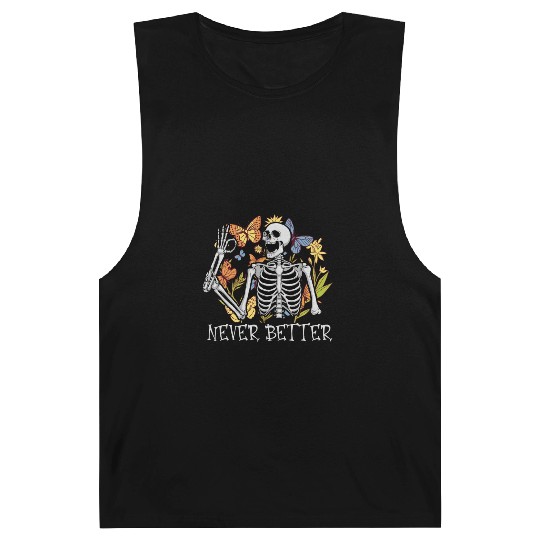 Never Better Skeleton Funny Skeleton Halloween Barnard Tanks