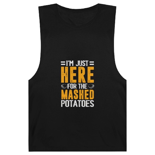 I'm Just Here For The mashed potatoes Barnard Tanks