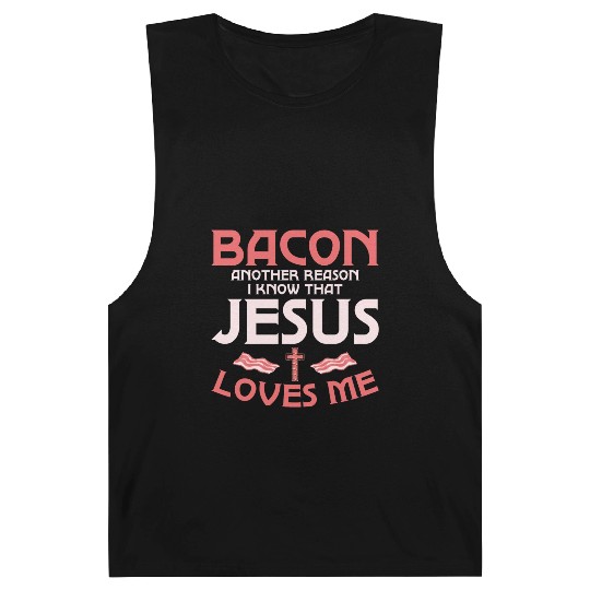 Bacon Another Reason I Know That Jesus Loves Me Barnard Tanks