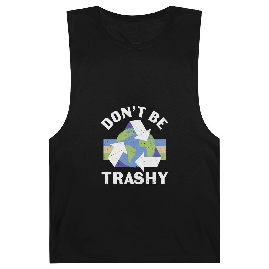 Earth Funny Don t Be Trashy Recycling Barnard Tanks