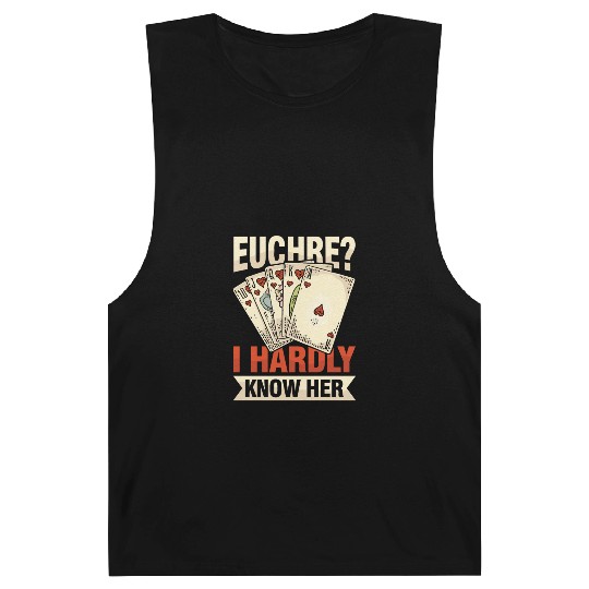 Euchre I Hardly Know Her for Euchre Player Barnard Tanks