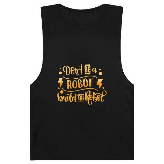 DONT BE A ROBOT BUILD THE ROBOT Barnard Tanks