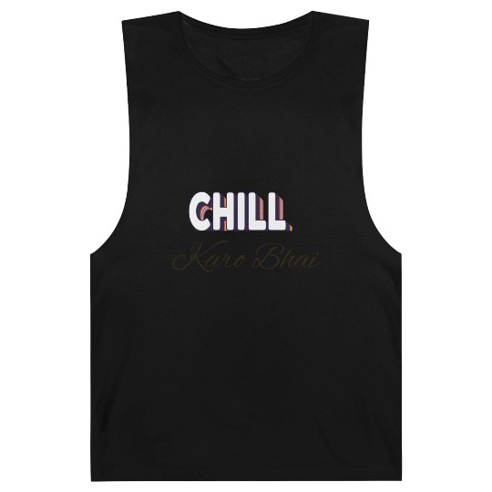 Chill karo bhai (urdu) ' Just chill my dear' Barnard Tanks