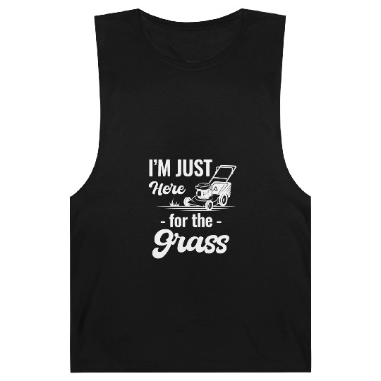 I'm Just Here For The Grass Funny Lawn Care Barnard Tanks
