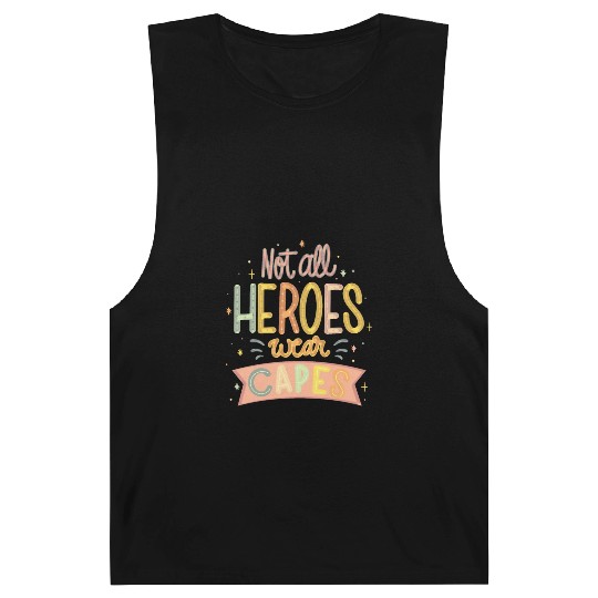 NOT ALL HEROES WEAR CAPES Barnard Tanks