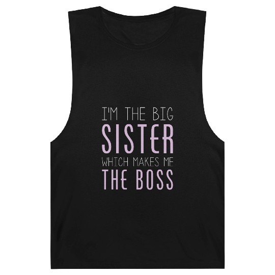 I'm The Big Sister Which Makes Me The Boss Barnard Tanks